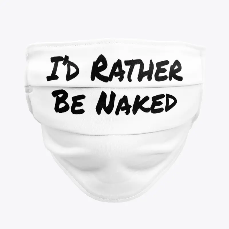 I'd Rather Be Naked Face Mask - Black