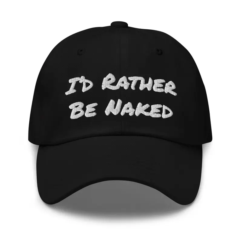 I'd Rather Be Naked Dad Hat 2.0