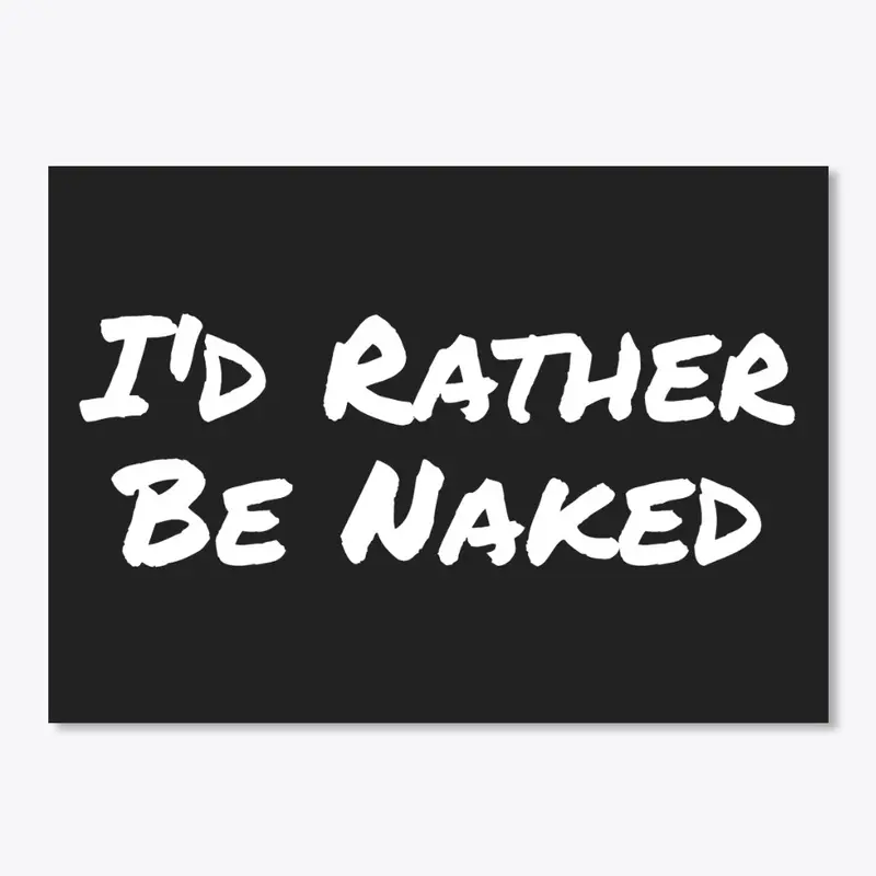 I'd Rather Be Naked Stickers