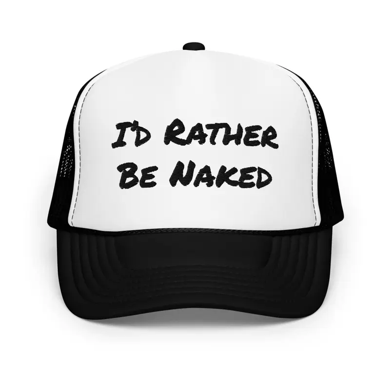 I'd Rather Be Naked Foam Hat - Black Txt