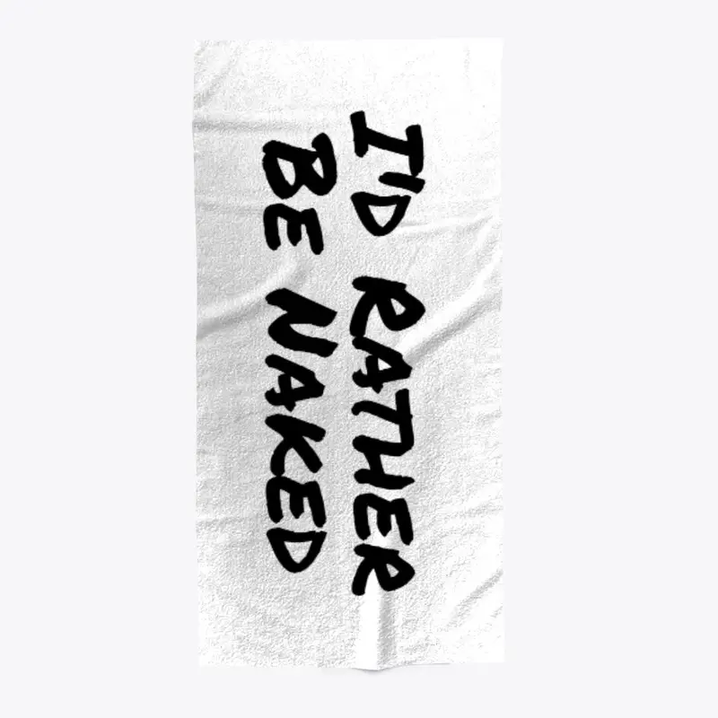 I'd Rather Be Naked Beach Towel - Black