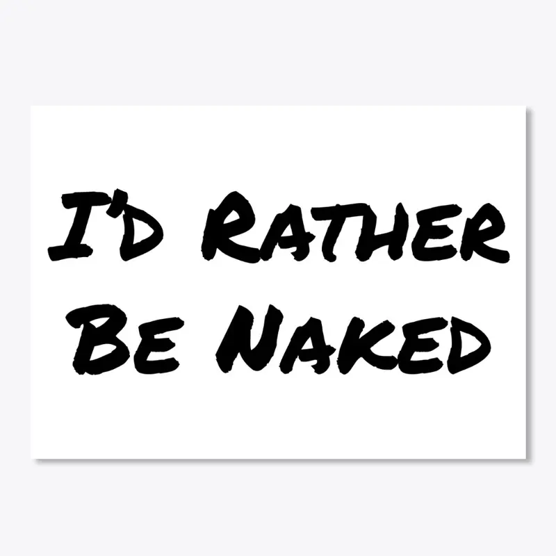 I'd Rather Be Naked Stickers - Black