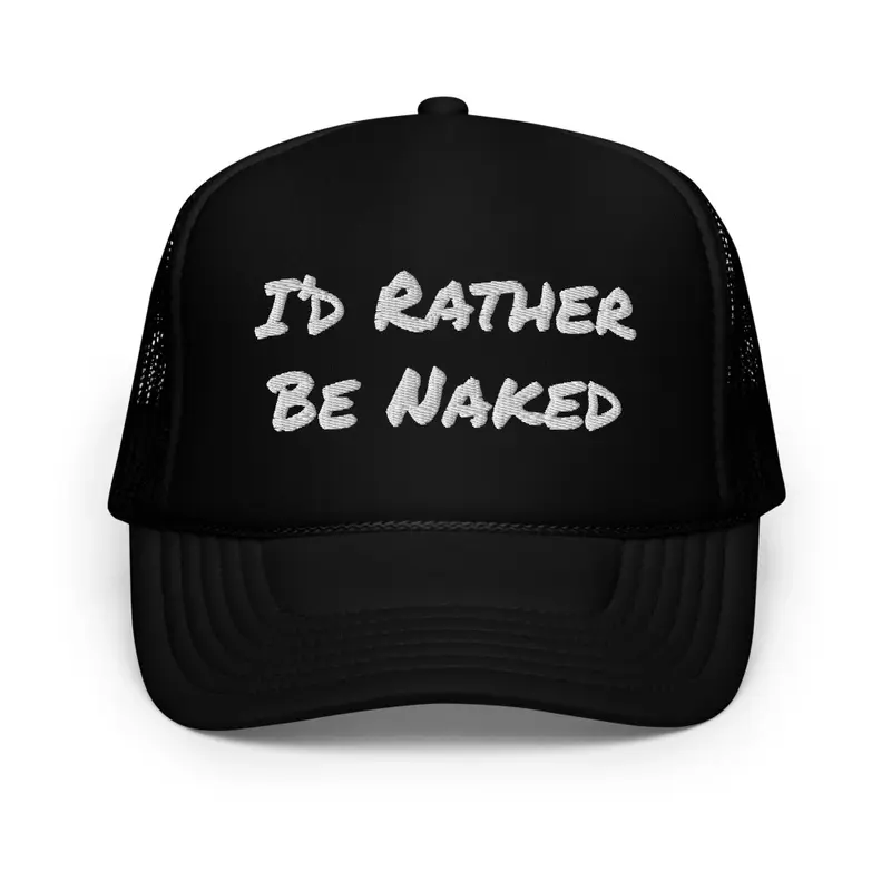 I'd Rather Be Naked Foam Hat - White Txt